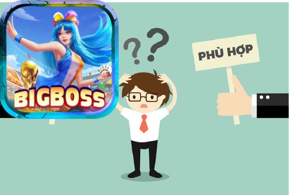 Bật mí 7 lý do nên chọn Bigboss để trải nghiệm và chơi	